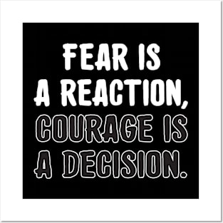 Fear is a reaction, courage is a decision. Posters and Art